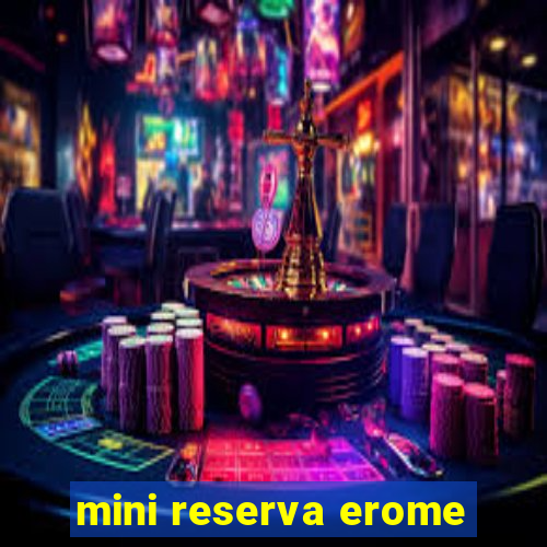 mini reserva erome